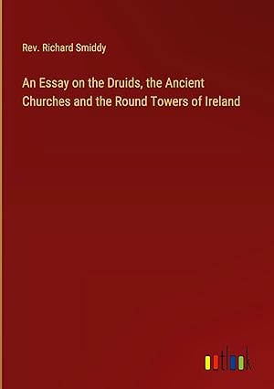 Imagen del vendedor de An Essay on the Druids, the Ancient Churches and the Round Towers of Ireland a la venta por moluna