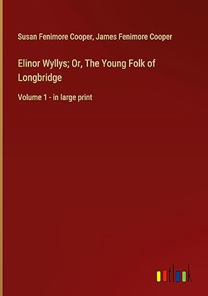Immagine del venditore per Elinor Wyllys; Or, The Young Folk of Longbridge: Volume 1 - in large print venduto da moluna