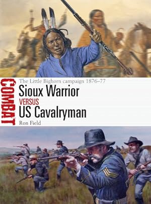 Immagine del venditore per Sioux Warrior vs. US Cavalryman : The Little Bighorn Campaign, 1876-77 venduto da GreatBookPricesUK