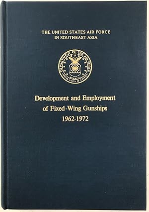 The United States Air Force in Southeast Asia: Development and Employment of Fixed-Wing Gunships ...