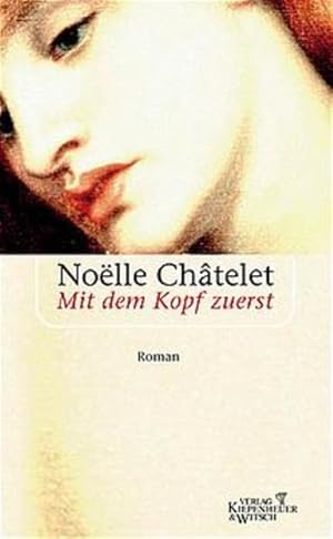 Bild des Verkufers fr Mit dem Kopf zuerst : Roman Noe??lle Chtelet. Aus dem Franz. von Uli Wittmann zum Verkauf von Antiquariat Buchhandel Daniel Viertel