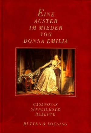 Bild des Verkufers fr Eine Auster im Mieder von Donna Emilia Casanovas sinnlichste Rezepte. Mit 20 Reproduktionen nach historischen Abbildungen zum Verkauf von Antiquariat Buchhandel Daniel Viertel