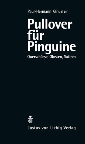 Pullover für Pinguine: Querschüsse, Glossen, Satiren Querschüsse, Glossen, Satiren