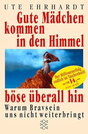 Bild des Verkufers fr Gute Mdchen kommen in den Himmel, bse berall hin : warum Bravsein uns nicht weiterbringt Ute Ehrhardt zum Verkauf von Antiquariat Buchhandel Daniel Viertel