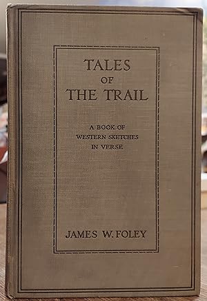 Tales of the Trail: A Book of Western Sketches in Verse
