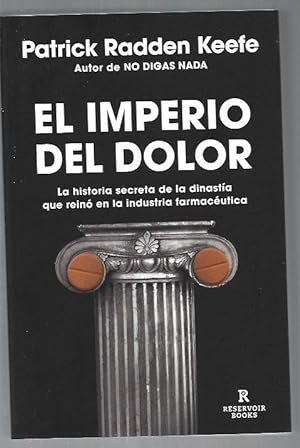 IMPERIO DEL DOLOR - EL. LA HISTORIA SECRETA DE LA DINASTIA QUE REINO EN LA INDUSTRIA FARMACEUTICA