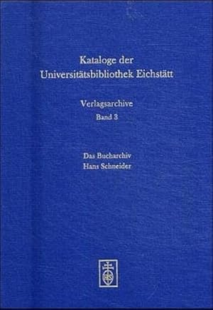 Seller image for Das Bucharchiv Hans Schneider. Antiquariat und Verlag. 1949-2002: Monographien (Kataloge der Universittsbibliothek Eichsttt. Verlagsarchive) for sale by Studibuch