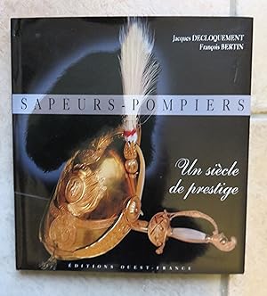 Sapeurs-pompiers : Un Siècle De Prestige