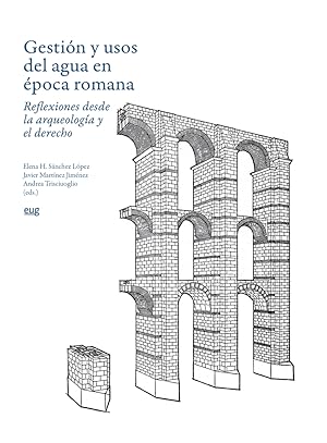 Gestión y usos del agua en época romana reflexiones desde la arqueología y el derecho