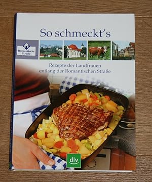 So schmeckt's. Rezepte der Landfrauen entlang der Romantischen Straße.