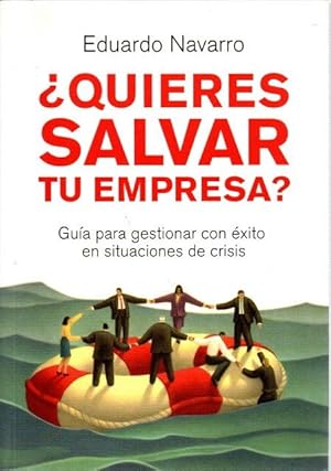 Seller image for Quieres salvar tu empresa? Gua para gestionar con xito en situaciones de crisis . for sale by Librera Astarloa