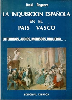 Imagen del vendedor de La inquisicin espaola en el Pas Vasco. Luteranos, judos, moriscos, brujera. . a la venta por Librera Astarloa