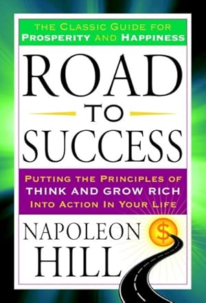 Seller image for Road to Success : Putting the Principles of Think and Grow Rich into Action in Your Life for sale by GreatBookPrices