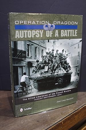 Operation Dragoon. Autopsy of a Battle. The Allied Liberation of the French Riviera. August-Septe...