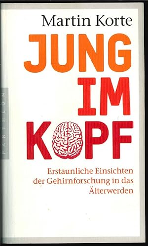 Jung im Kopf : erstaunliche Einsichten der Gehirnforschung in das Älterwerden.