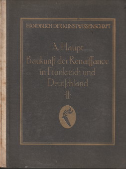 Seller image for Baukunst der Renaissance in Frankreich und Deutschland / Albrecht Haupt / Handbuch der Kunstwissenschaft Erster und zweiter Teil (komplett) for sale by Antiquariaat Parnassos vof