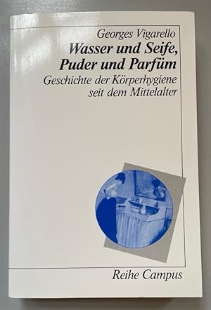 Wasser und Seife, Puder und Parfüm: Geschichte der Körperhygiene seit dem Mittelalter.