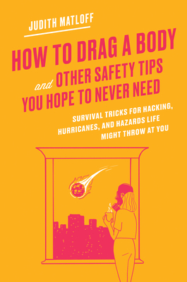 Immagine del venditore per How to Drag a Body and Other Safety Tips You Hope to Never Need: Survival Tricks for Hacking, Hurricanes, and Hazards Life Might Throw at You (Hardback or Cased Book) venduto da BargainBookStores
