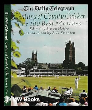 Seller image for The Daily Telegraph century of county cricket : the 100 best matches / edited by Simon Heffer ; introduction by E.W. Swanton for sale by MW Books Ltd.