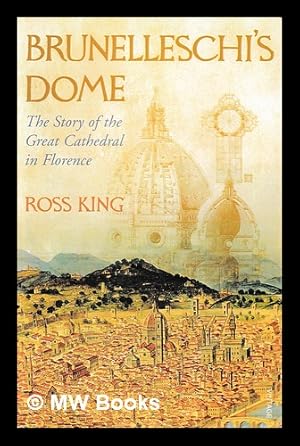 Image du vendeur pour Brunelleschi's dome : the story of the great cathedral in Florence / Ross King mis en vente par MW Books Ltd.