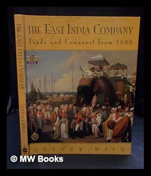 Seller image for The East India Company : trade and conquest from 1600 / Antony Wild for sale by MW Books Ltd.