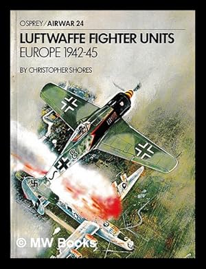 Seller image for Luftwaffe fighter units, Europe, 1942-45 / by Christopher Shores ; colour plates by Jerry Scutts, Tom Brittain, Chris Warner for sale by MW Books Ltd.