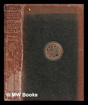 Seller image for The cathedrals of Great Britain : their history and architecture / by P.H. Ditchfield. With numerous illustrations by Herbert Railton, J.A. Symington, H.M. James, H. Crickmore, etc. for sale by MW Books Ltd.