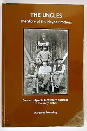 The Uncles: The Story of the Heyde Brothers: German Migrants to Western Australia in the early 19...