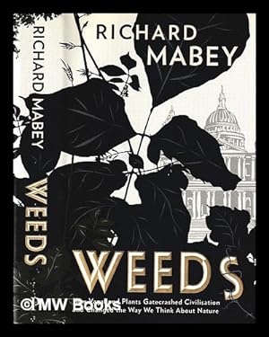 Immagine del venditore per Weeds : how vagabond plants gatecrashed civilisation and changed the way we think about nature / Richard Mabey venduto da MW Books Ltd.