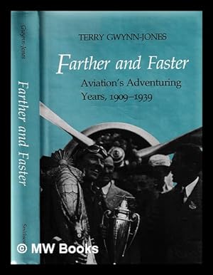 Seller image for Farther and faster : aviation's adventuring years, 1909-1939 / Terry Gwynn-Jones for sale by MW Books Ltd.