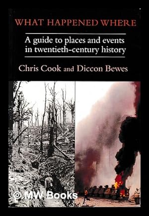 Seller image for What happened where : a guide to places and events in twentieth-century history / Chris Cook and Diccon Bewes for sale by MW Books Ltd.