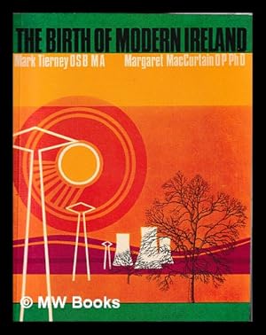 Bild des Verkufers fr The birth of modern Ireland / by Mark Tierney, Margaret MacCurtain zum Verkauf von MW Books Ltd.