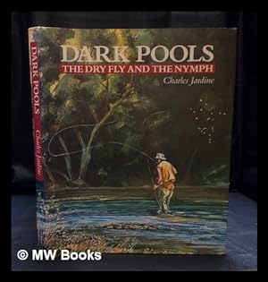 Bild des Verkufers fr Dark pools : the dry fly and the nymph / Charles Jardine zum Verkauf von MW Books Ltd.