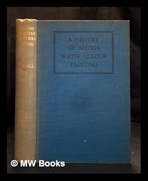 Imagen del vendedor de A history of British water colour painting / by H.M. Cundall . with a foreword by Sir Herbert Hughes-Stanton a la venta por MW Books Ltd.