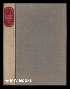 Seller image for Three eighteenth century figures : Sarah Churchill, John Wesley, Giacomo Casanova / Bonamy Dobree for sale by MW Books Ltd.