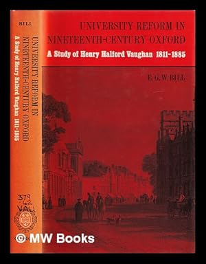 Bild des Verkufers fr University reform in nineteenth-century Oxford : a study of Henry Halford Vaughan, 1811-1885 / E.G.W. Bill zum Verkauf von MW Books Ltd.