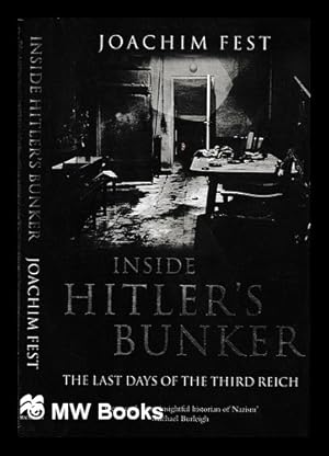 Imagen del vendedor de Inside Hitler's bunker : the last days of the Third Reich / Joachim Fest ; translated from the German by Margot Bettauer Dembo a la venta por MW Books Ltd.