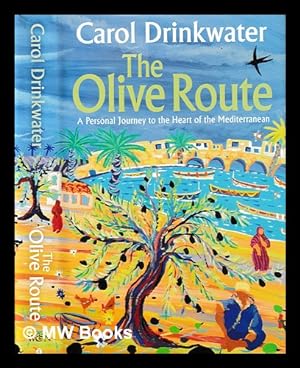 Bild des Verkufers fr The olive route : a personal journey to the heart of the Mediterranean / Carol Drinkwater zum Verkauf von MW Books Ltd.