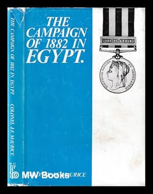 Seller image for Military history of the campaign of 1882 in Egypt / prepared in the Intelligence Branch of the War Office by Colonel J. F. Maurice, Royal Artillery for sale by MW Books Ltd.