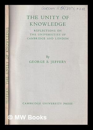 Immagine del venditore per The unity of knowledge : some reflections on the University of Cambridge and London / by George B. Jeffery venduto da MW Books Ltd.