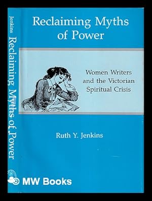 Immagine del venditore per Reclaiming myths of power : women writers and the Victorian spiritual crisis / Ruth Y. Jenkins venduto da MW Books Ltd.