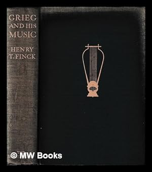 Image du vendeur pour Grieg and his music / by Henry T. Finck mis en vente par MW Books Ltd.