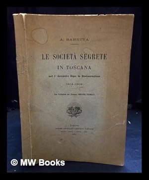 Imagen del vendedor de Le Societ segrete in Toscana nel 1 decennio dopo la Restaurazione, 1814-1824. Con prefazione del senatore G. Faldella a la venta por MW Books Ltd.
