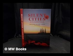 Seller image for Silent cities in Flanders Fields : Ypres Salient & West Flanders World War 1 cemeteries / Wayne Evans, Pierre Vandervelden, Luc Corremans for sale by MW Books Ltd.