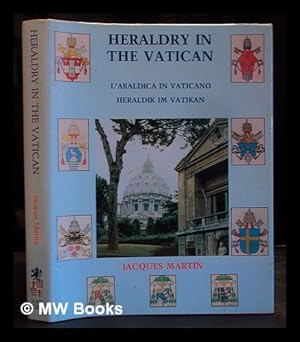 Seller image for Heraldry in the Vatican = : L'araldica in Vaticano = Heraldik im Vatikan / Jacques Martin ; edited and introduced by Peter Bander van Duren for sale by MW Books Ltd.