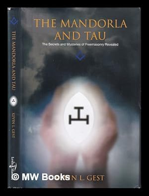 Seller image for The mandorla and tau : the secrets and mysteries of freemasonry revealed / Kevin Gest for sale by MW Books Ltd.