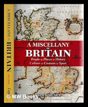 Seller image for A miscellany of Britain : people, places, history, culture, customs, sport / by Tom O'Meara for sale by MW Books Ltd.