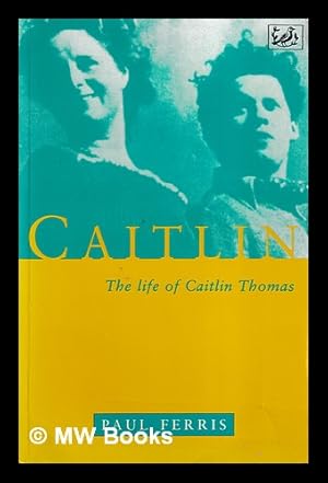 Seller image for Caitlin : the life of Caitlin Thomas / Paul Ferris for sale by MW Books Ltd.