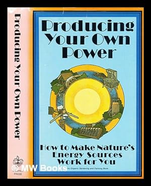 Immagine del venditore per Producing your own power : how to make nature's energy sources work for you venduto da MW Books Ltd.