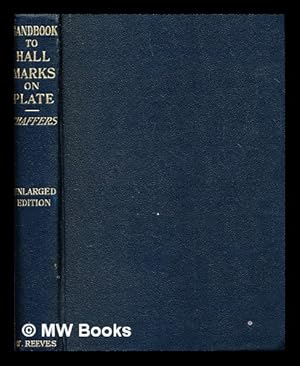 Imagen del vendedor de Chaffers' Handbook to hall marks on gold & silver plate, Great Britain and Ireland : with tables of the annual date letters employed in the assay offices a la venta por MW Books Ltd.